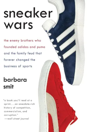 Sneaker Wars: The Enemy Brothers Who Founded Adidas and Puma and the Family Feud That Forever Changed the Business of Sports Paperback  Illustrated, March 17, 2009